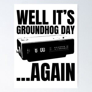 Groundhog Day...Again