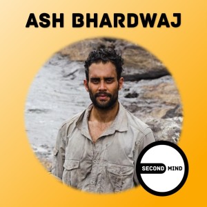 Lessons from a global adventurer - upgrading your travel | Ash Bhardwaj on SECOND MIND