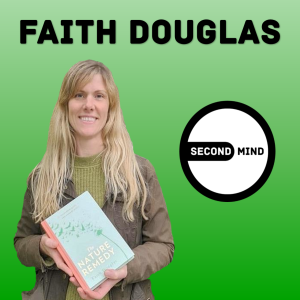 Why You Need to Reconnect with Nature | Faith Douglas on SECOND MIND