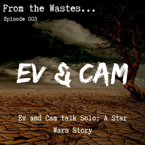 Ev & Cam talk Solo: A Star Wars Story