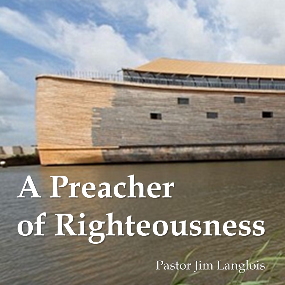 A Preacher of Righteousness - part 3 of 3