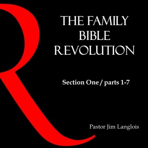 The Family Bible Revolution / Section One - part 7 of 7