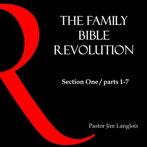 The Family Bible Revolution / Section One - part 1 of 7