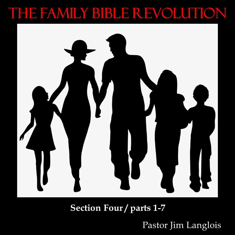 The Family Bible Revolution / Section Four - part 1 of 7