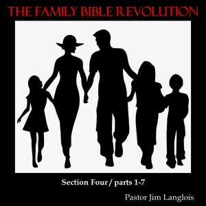 The Family Bible Revolution / Section Four - part 3 of 7