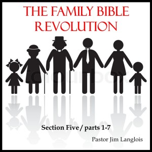 The Family Bible Revolution / Section Five - part 7 of 7
