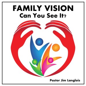 Family Vision - Can You See it? - Part 1 of 2