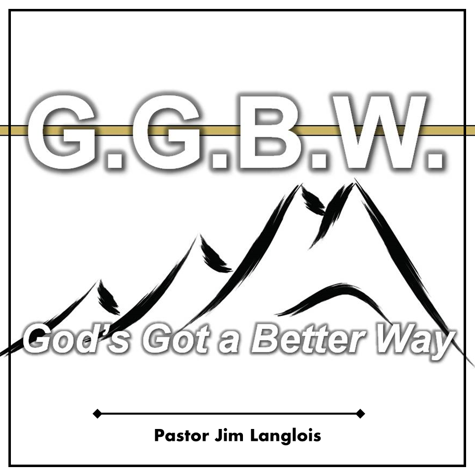 G.G.B.W. - God’s Got a Better Way - part 9 of 9