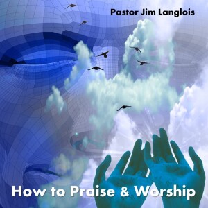 How to Praise and Worship - part 3 of 4