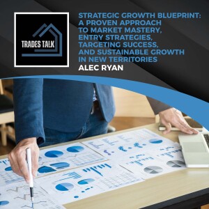 Strategic Growth Blueprint: A Proven Approach To Market Mastery, Entry Strategies, Targeting Success, And Sustainable Growth In New Territories With Alec Ryan