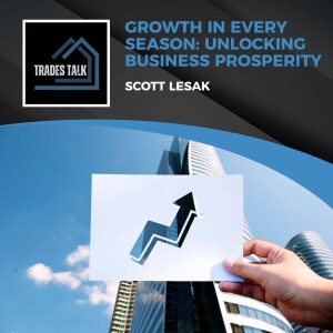 Growth In Every Season: Unlocking Business Prosperity With Scott Lesak