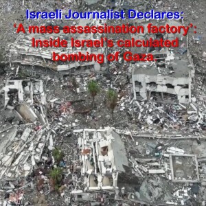 Israeli Journalist Reveal’ IDF’s Expanded Collateral Damage Policy in Gaza War