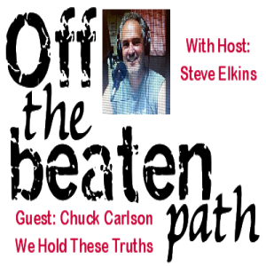Chuck Carlson of We Hold These Truths: Off the Beaten Path