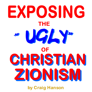 Exposing the “Ugly” of  Christian Zionism