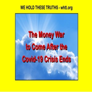 The Money War and the Covid-19 Virus Crisis - Video -
