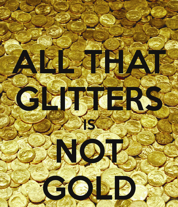 All That Glitters Isn’t Gold