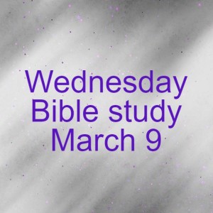 Wednesday Bible study March 9