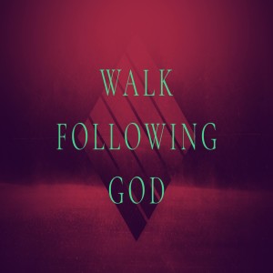 Walk Following God