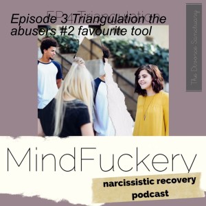 Episode 4 Triangulation the abusers #2 favourite tool