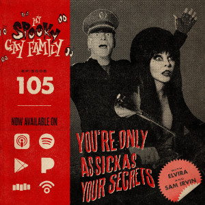 105: You‘re Only As Sick as Your Secrets (Cassandra Peterson, Elvira: Mistress of the Dark and Sam Irvin)
