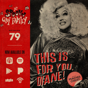 79: This is for You, Diane! (with Peaches Christ)