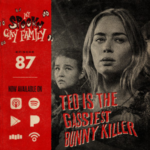 87: Ted is the Gassiest Bunny Killer (A Quiet Place Part II)