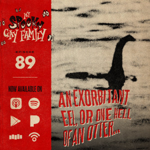 89: An Exorbitant Eel, or One Hell of an Otter... (The Loch Ness Monster)