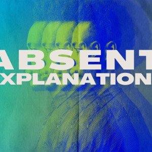 Absent Explanations | Guest Speaker Rev. Brent Jones