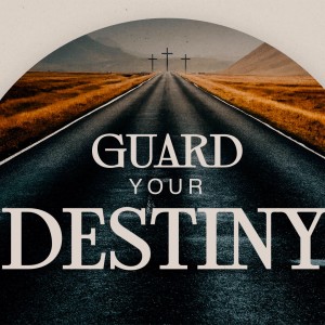 Guard Your Destiny | Pastor Wayne Neyland
