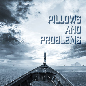 Problems and Pillows by Pastor Wayne Neyland 6-9-19 am