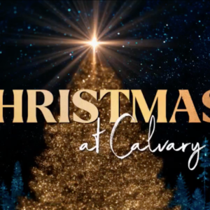 December 25th, 2022 - Christmas at Calvary