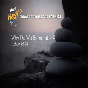 Onward To What God Had Next - Why Do We Rememember?