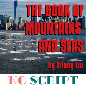 No Script: The Podcast | S7 Episode 10: ”The Book of Mountains and Seas” by Yilong Liu