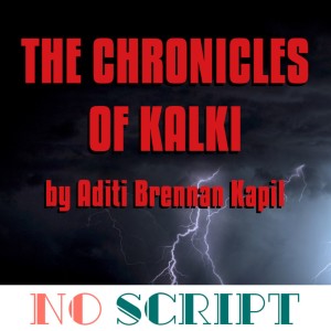 No Script: The Podcast | S7 Episode 17 ”The Chronicles of Kalki” by Aditi Brennan Kapil