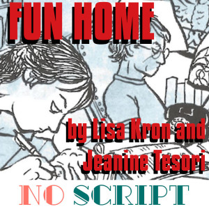 No Script: The Podcast | S4 Episode 18: "Fun Home" by Lisa Kron and Jeanine Tesori