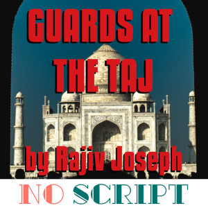 No Script: The Podcast | S4 Episode 13: "Guards at the Taj" by Rajiv Joseph