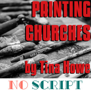 No Script: The Podcast | S4 Episode 7: "Painting Churches" by Tina Howe