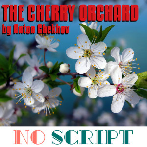 No Script: The Podcast | S6 Episode 7: "The Cherry Orchard" by Anton Chekhov