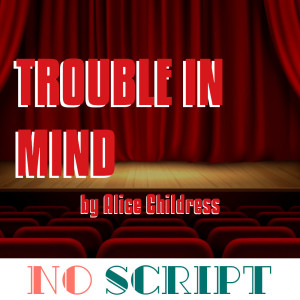 No Script: The Podcast | S6 Episode 8: "Trouble in Mind" by Alice Childress
