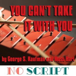 No Script: The Podcast | S7 Episode 14 ”You Can‘t Take It With You” by George S. Kaufman and Moss Hart