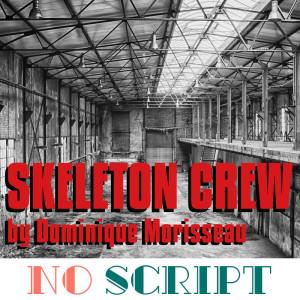 No Script: The Podcast | S5 Episode 4: "Skeleton Crew" by Dominique Morisseau