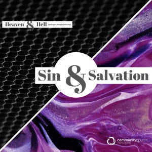Heaven & Hell (and everything in between): Sin & Salvation