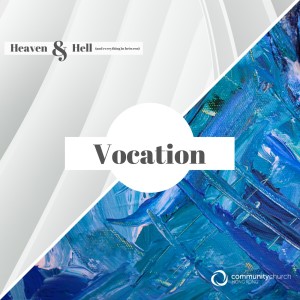Heaven & Hell (and everything in between): Vocation