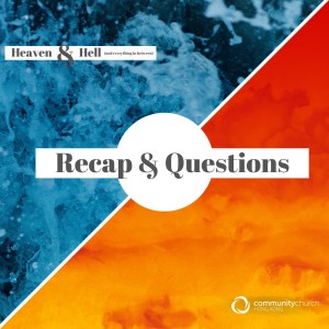Heaven & Hell (and everything in between): Recap & Questions