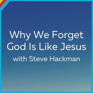 Why We Forget God Is Like Jesus