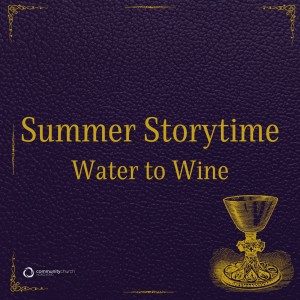 Summer Storytime: Water to Wine