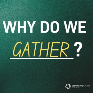Why Do We _______? Gather
