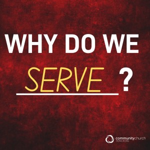 Why Do We _______? Serve