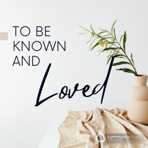 To Be Known and Loved