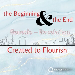 The Beginning & the End: Created to Flourish